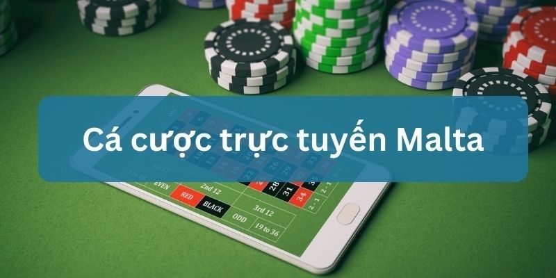 cá cược trực tuyến hợp pháp malta