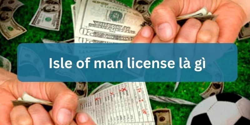 isle of man license là gì