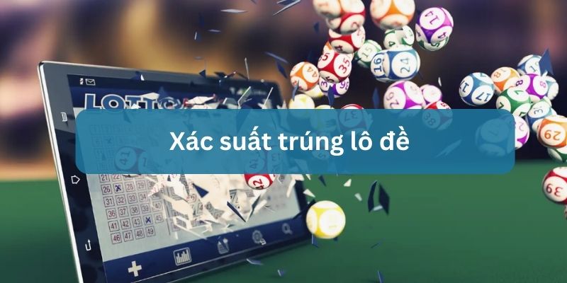 xác suất trúng lô đề